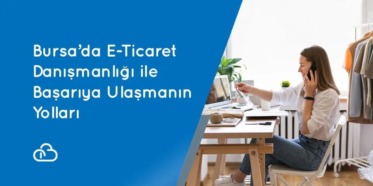 Bursa’da E-Ticaret Danışmanlığı ile Başarıya Ulaşmanın Yolları